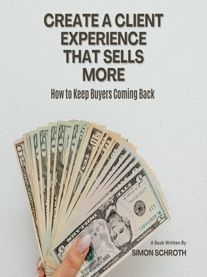 cover image of Create a Client Experience That Sells More